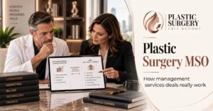 Plastic Surgery MSO: How Management Services Deals Really Work